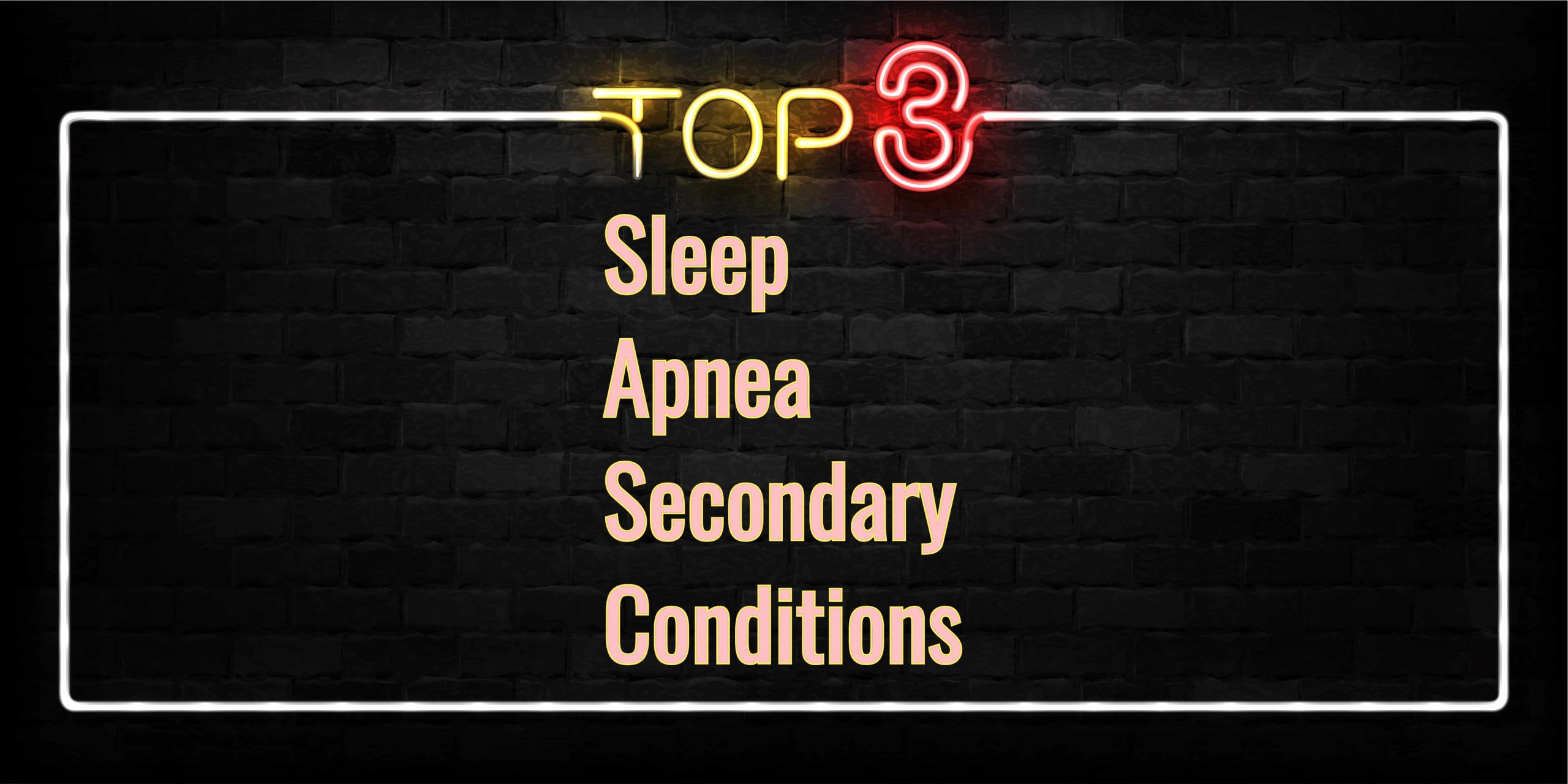 Top 3 Sleep Apnea Secondary Conditions